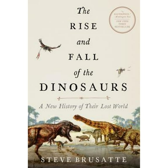 Pre-Owned The Rise and Fall of the Dinosaurs: A New History of Their Lost World (Paperback 9780062490438) by Steve Brusatte