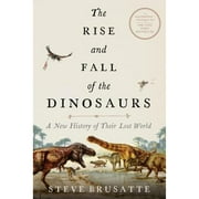 Pre-Owned The Rise and Fall of the Dinosaurs: A New History of Their Lost World (Paperback 9780062490438) by Steve Brusatte
