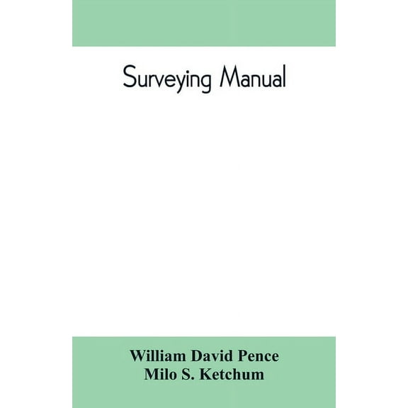 Surveying manual; a manual of field and office methods for the use of students in surveying, (Paperback)