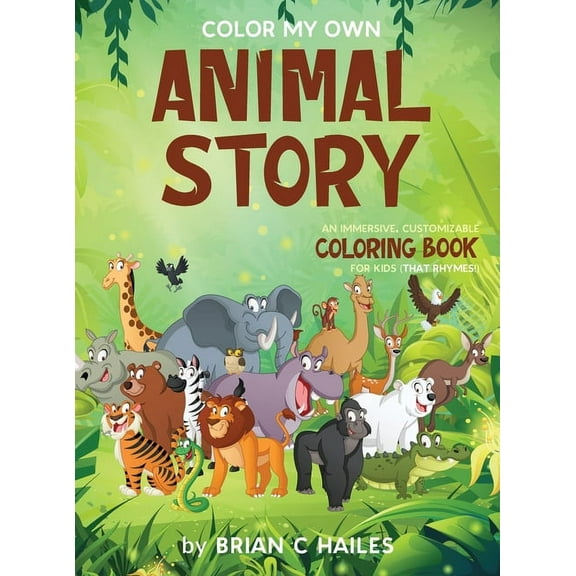 Color My Own Color My Own Animal Story: An Immersive, Customizable Coloring Book for Kids (That Rhymes!), Book 13, (Hardcover)