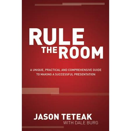 Rule the Room : A Unique, Practical and Comprehensive Guide to Making a Successful