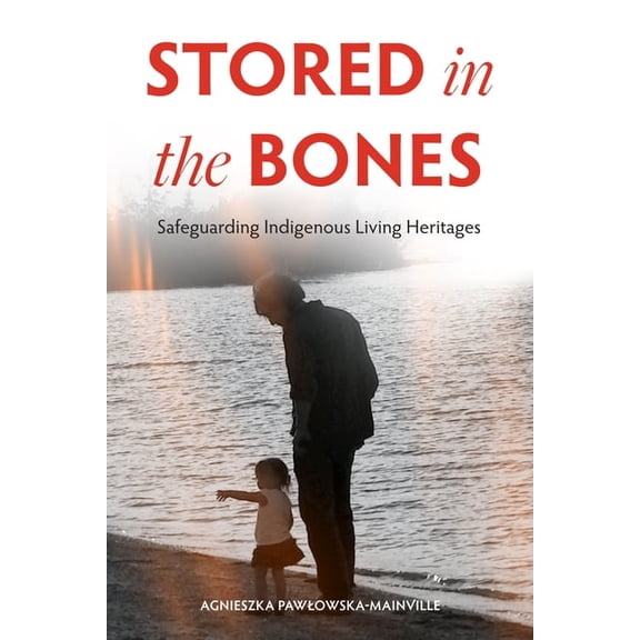 Stored in the Bones: Safeguarding Indigenous Living Heritages, (Hardcover)