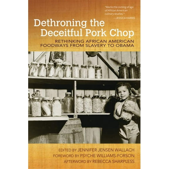 Food and Foodways Dethroning the Deceitful Pork Chop: Rethinking African American Foodways from Slavery to Obama, (Paperback)