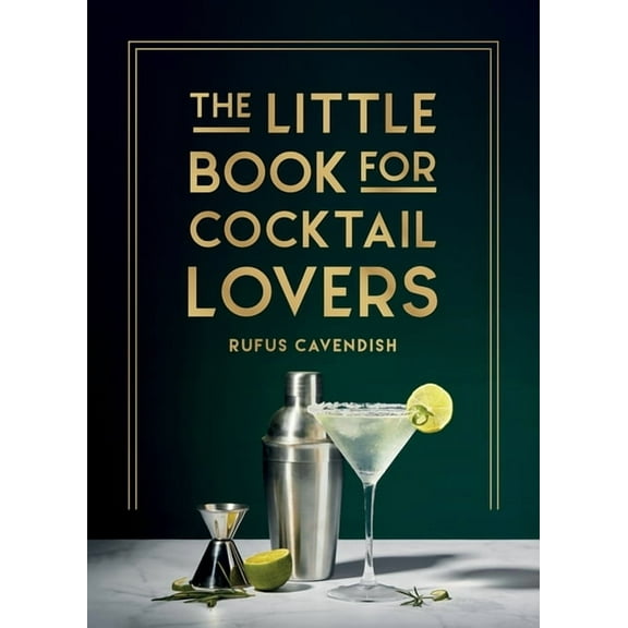 The Little Book for Cocktail Lovers: Recipes, Crafts, Trivia and More - The Perfect Gift for Any Aspiring Mixologist, (Hardcover)