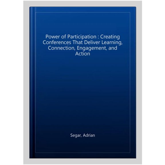 Pre-Owned The Power of Participation: Creating Conferences That Deliver Learning, Connection, Engagement, and Action Paperback - USED