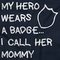 thumbnail image 2 of My Hero Wears Badge I Call Her Mommy Toddler Boy Girl T Shirt Infant Toddler Brisco Brands 24M, 2 of 6