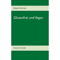 Glutenfrei und Vegan: Gesund und Lecker (Paperback)