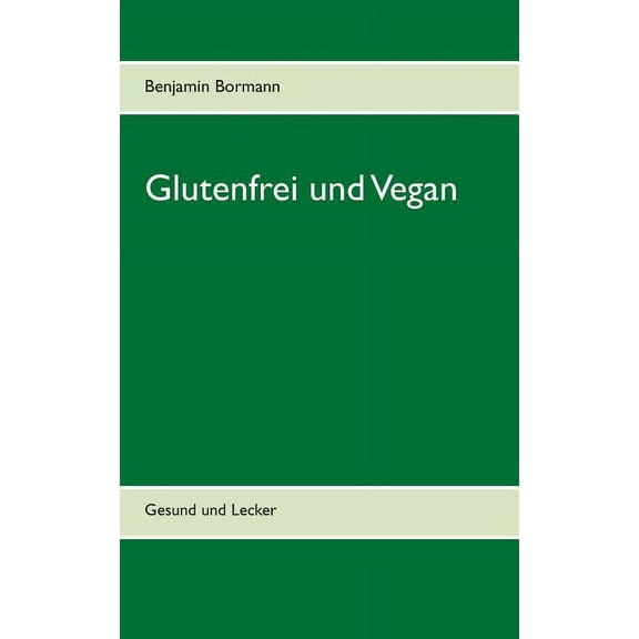 Glutenfrei und Vegan: Gesund und Lecker (Paperback)