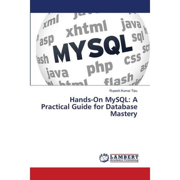Hands-On MySQL: A Practical Guide for Database Mastery, (Paperback)
