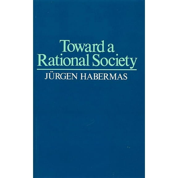 Student Protest, Science and Politics Toward a Rational Society: Student Protest, Science, and Politics, (Paperback)