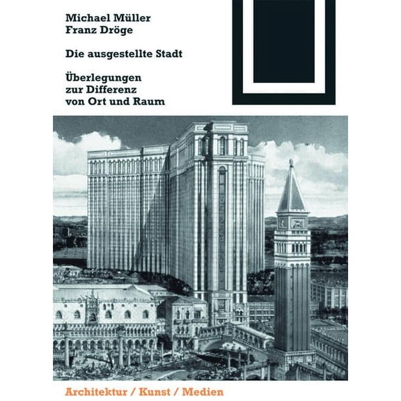 Bauwelt Fundamente Die Ausgestellte Stadt: Zur Differenz Von Ort Und Raum, Book 133, (Paperback)