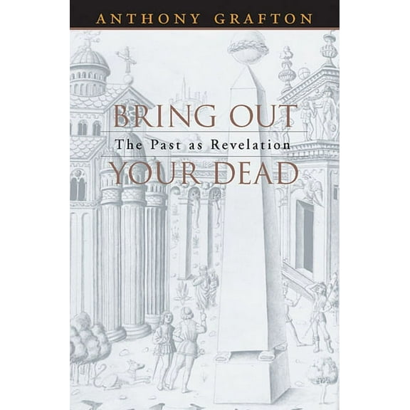 Bring Out Your Dead: The Past as Revelation (Paperback)