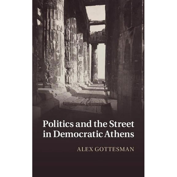 Politics and the Street in Democratic Athens, (Hardcover)