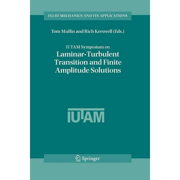 Fluid Mechanics and Its Applications Iutam Symposium on Laminar-Turbulent Transition and Finite Amplitude Solutions, Book 77, (Paperback)