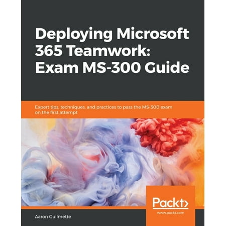 Deploying Microsoft 365 Teamwork : Exam MS-300 Guide (Paperback)