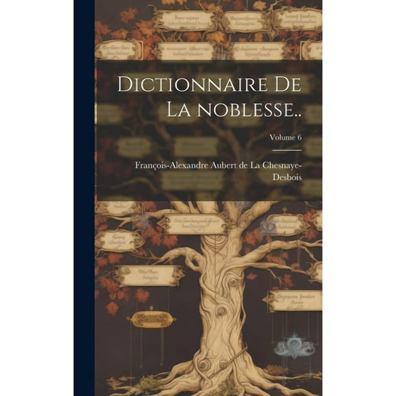 Dictionnaire de la noblesse..; Volume 6 (Hardcover)