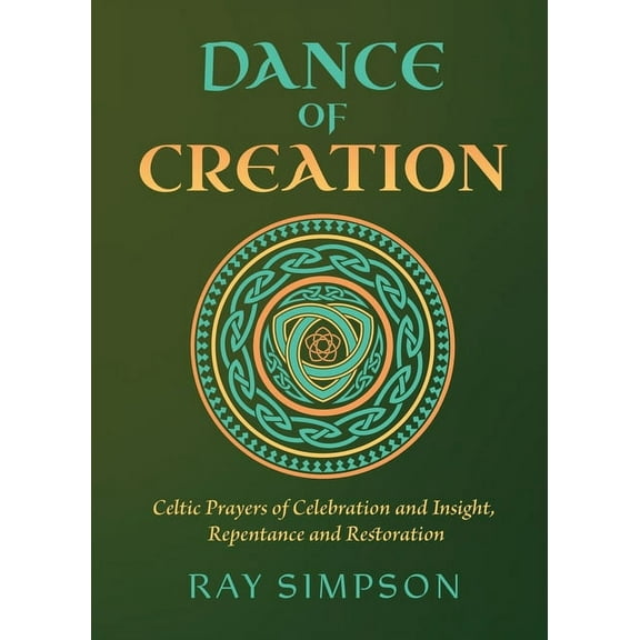 Dance of Creation: Celtic Prayers of Celebration and Insight, Repentance and Restoration, (Paperback)
