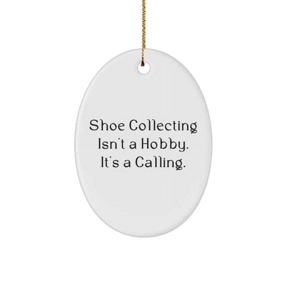 Gag Shoe Collecting Gifts, Shoe Collecting Isn't a Hobby. It's a Calling., Shoe Collecting Oval Ornament from