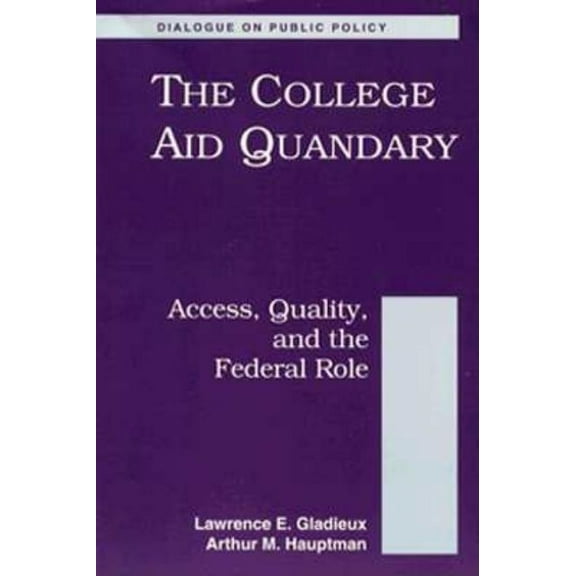Dialogues on Public Policy The College Aid Quandary: Access Quality and the Federal Role, (Paperback)