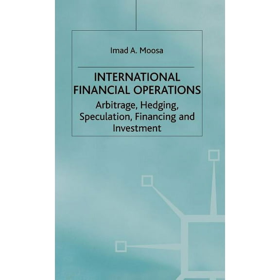 Finance and Capital Markets International Financial Operations: Arbitrage, Hedging, Speculation, Financing and Investment, (Hardcover)