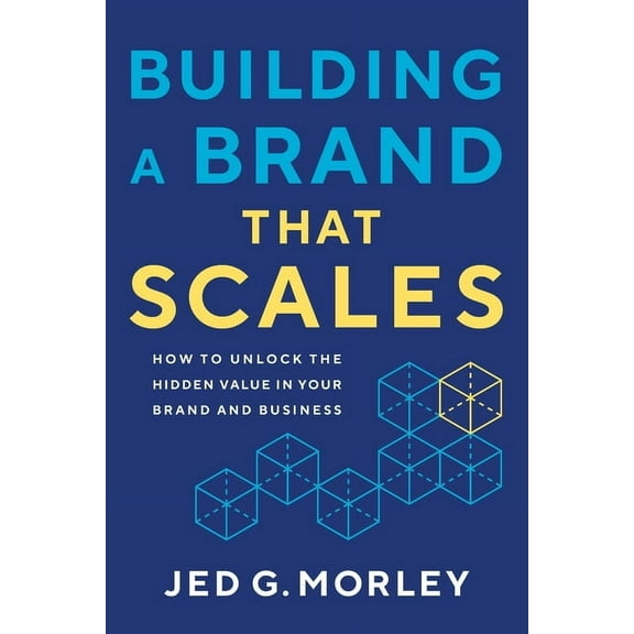 Building a Brand That Scales: How to Unlock the Hidden Value in Your Brand and Business, (Paperback)