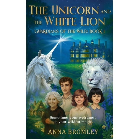 The Unicorn and the White Lion. Guardians of the Wild: Book 1, (Paperback)