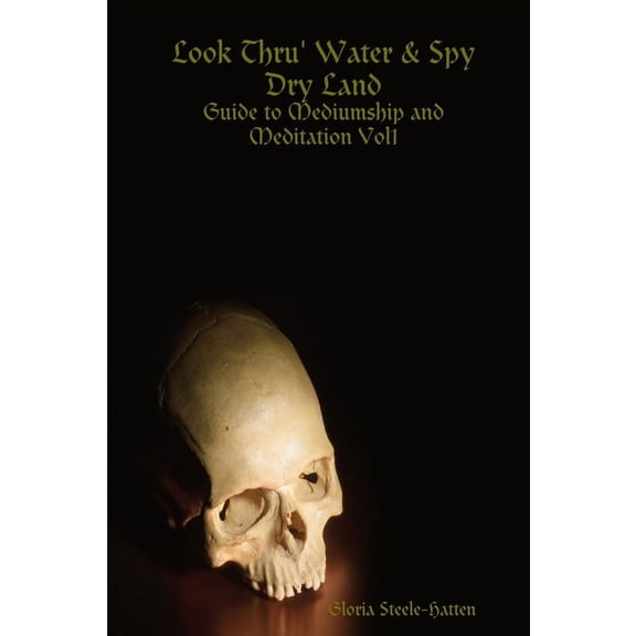 Look Thru' Water& Spy Dry Land: Guide to Mediumship and Meditation Vol1, (Paperback)