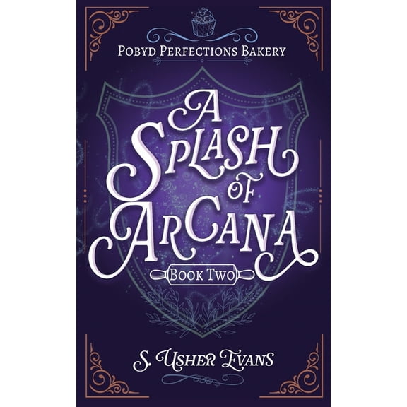 The Pobyd Perfections Bakery A Splash of Arcana: A Cozy Fantasy Mystery, Book 2, (Paperback)