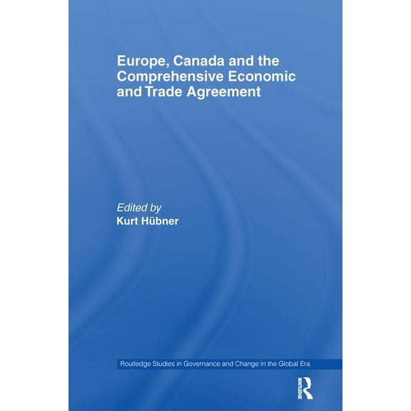 Routledge Studies in Governance and Chan Europe, Canada and the Comprehensive Economic and Trade Agreement, (Paperback)