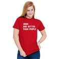 thumbnail image 3 of Dogs Are Better Than People Dog Owner Men's Graphic T Shirt Tees Brisco Brands S, 3 of 6