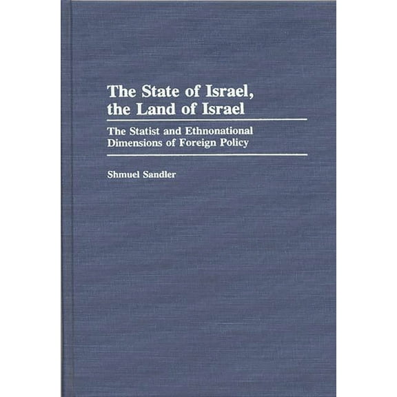Contributions in Political Science The State of Israel, the Land of Israel: The Statist and Ethnonational Dimensions of Foreign Policy, (Hardcover)
