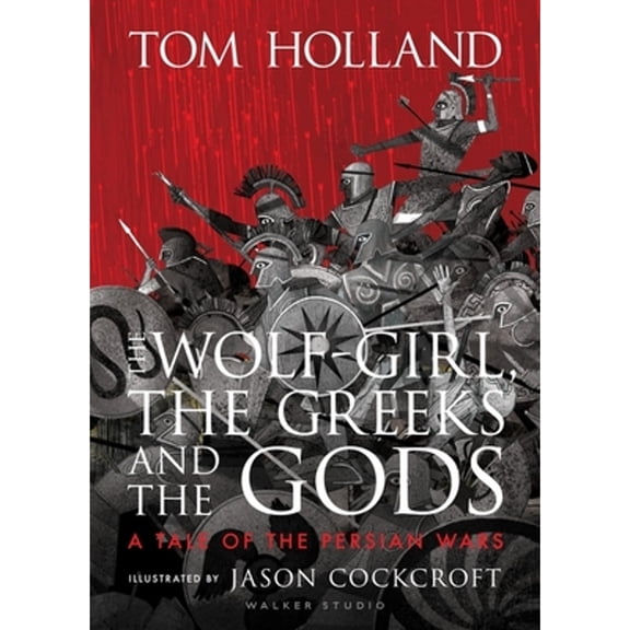Pre-Owned The Wolf-Girl, the Greeks and the Gods: a Tale of the Persian Wars (Hardcover) by Tom Holland