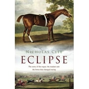 Eclipse: The Horse That Changed Racing History Forever [Hardcover - Used]