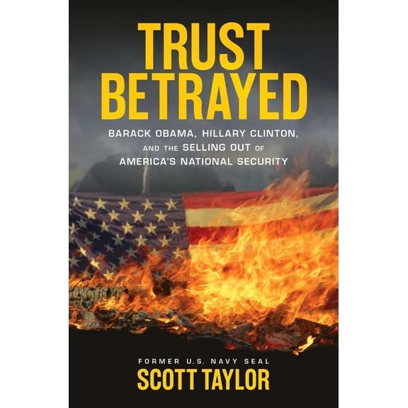 Pre-Owned Trust Betrayed: Barack Obama, Hillary Clinton, and the Selling Out of America's National Security (Hardcover) 1621573273 9781621573272