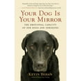 thumbnail image 1 of Pre-Owned Your Dog Is Your Mirror : The Emotional Capacity of Our Dogs and Ourselves (Hardcover) 1577316967 9781577316961, 1 of 1
