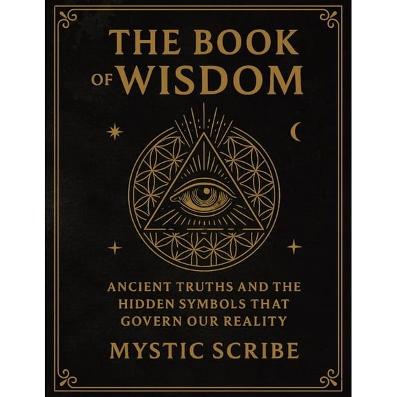 The Book of Wisdom: Unlock the Hidden Truths of Reality, of Symbols, and Sovereignty They Never Taught You, (Paperback)