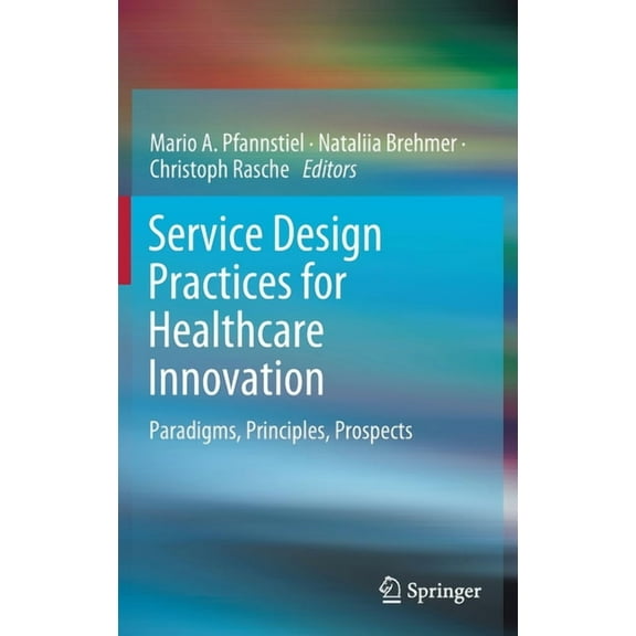Service Design Practices for Healthcare Innovation: Paradigms, Principles, Prospects, (Hardcover)