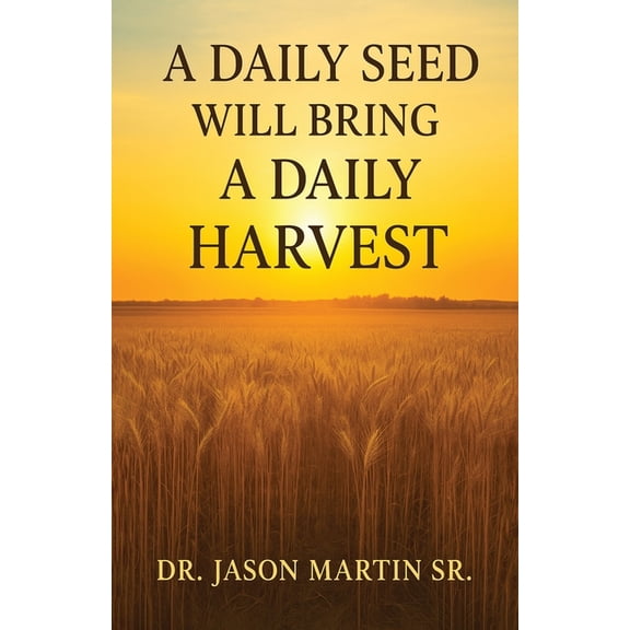 A Daily Seed Will Bring a Daily Harvest, (Paperback)