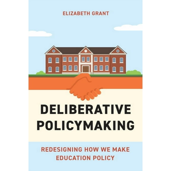 Deliberative Policymaking: Redesigning How We Make Education Policy, (Paperback)