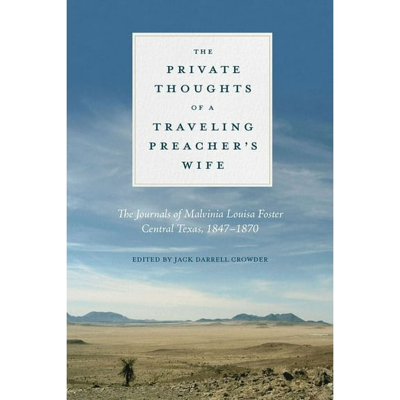 The Private Thoughts of a Traveling Preacher's Wife: The Journals of Malvinia Louisa Foster, Central Texas, 1847-1870, (Paperback)