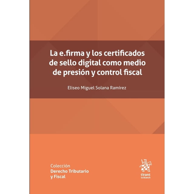 La e.firma y los certificados de sello digital como medio de presión y control fiscal Blanco
