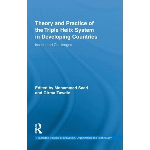 Routledge Studies in Innovation, Organiz Theory and Practice of the Triple Helix System in Developing Countries: Issues and Challenges, (Hardcover)