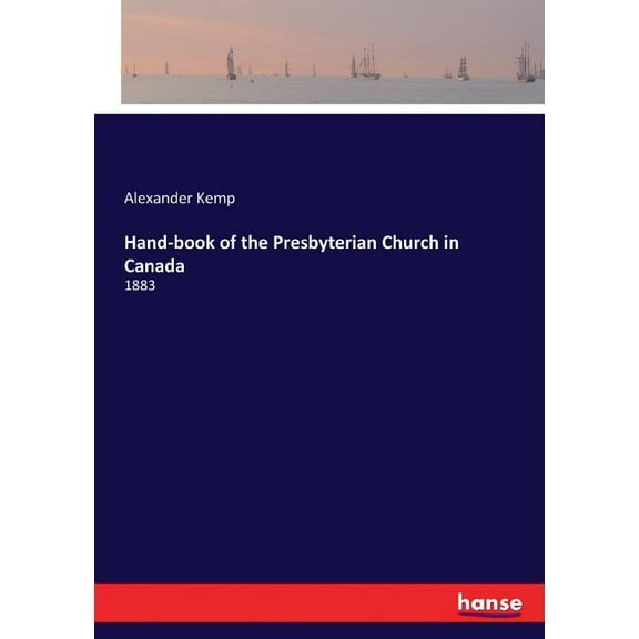 Hand-book of the Presbyterian Church in Canada: 1883, (Paperback)