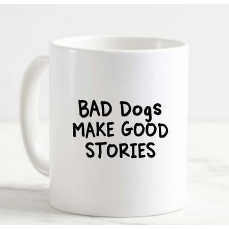 

Large Coffee Mug Bad Dogs Make good Stories Misbehave Pet Funny Ceramic Coffee Mug 15 oz Funny Gifts for women or men