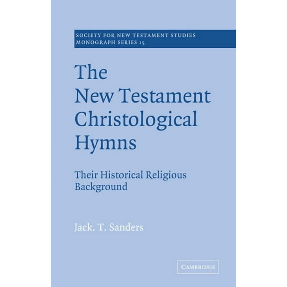 Society for New Testament Studies Monogr The New Testament Christological Hymns: Their Historical Religious Background, Book 15, (Paperback)