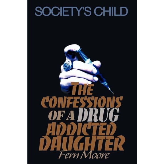 The Confessions of a Drug Addicted Daughter: Society's Child, (Paperback)