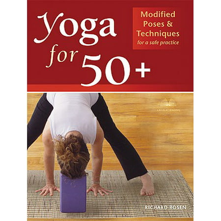 Yoga for 50+ : Modified Poses and Techniques for a Safe