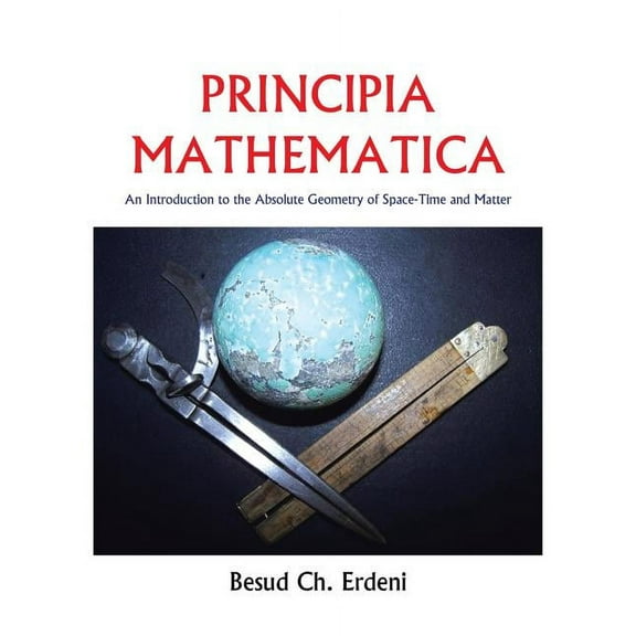 Principia Mathematica: An Introduction to the Absolute Geometry of Space-Time and Matter (Paperback)