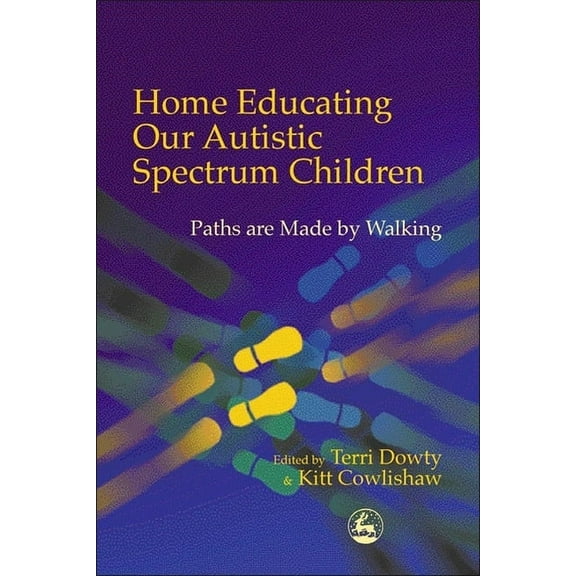 Home Educating Our Autistic Spectrum Children: Paths Are Made by Walking, (Paperback)
