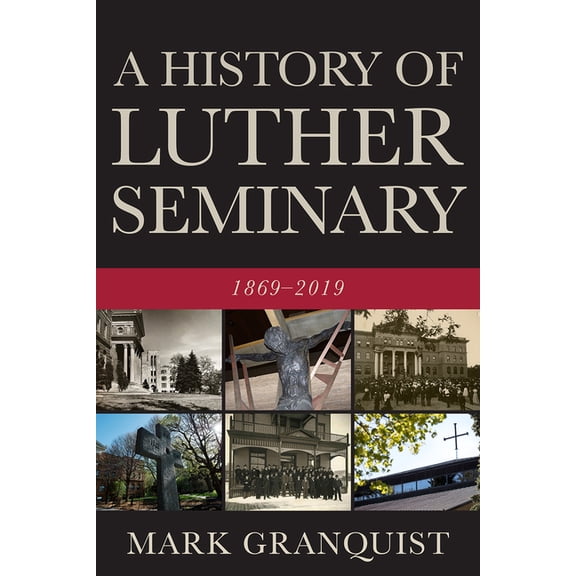 A History of Luther Seminary: 1869-2019, (Paperback)